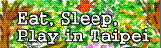 eat sleep play in taipei.GIF